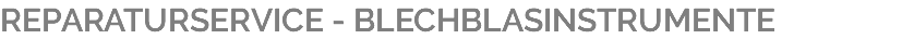 REPARATURSERVICE - BLECHBLASINSTRUMENTE